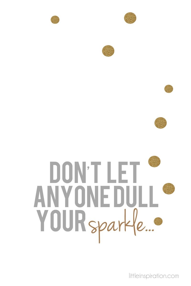 Don&amp;#039;t Let Anyone Dull Your Sparkleyou Are Too Special! Kindness - Free Printable Quotes And Sayings