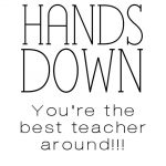 Serving Pink Lemonade: Hands Down You're The Best Teacher Around   Hands Down You Re The Best Teacher Around Free Printable